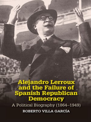 cover image of Alejandro Lerroux and the Failure of Spanish Republican Democracy